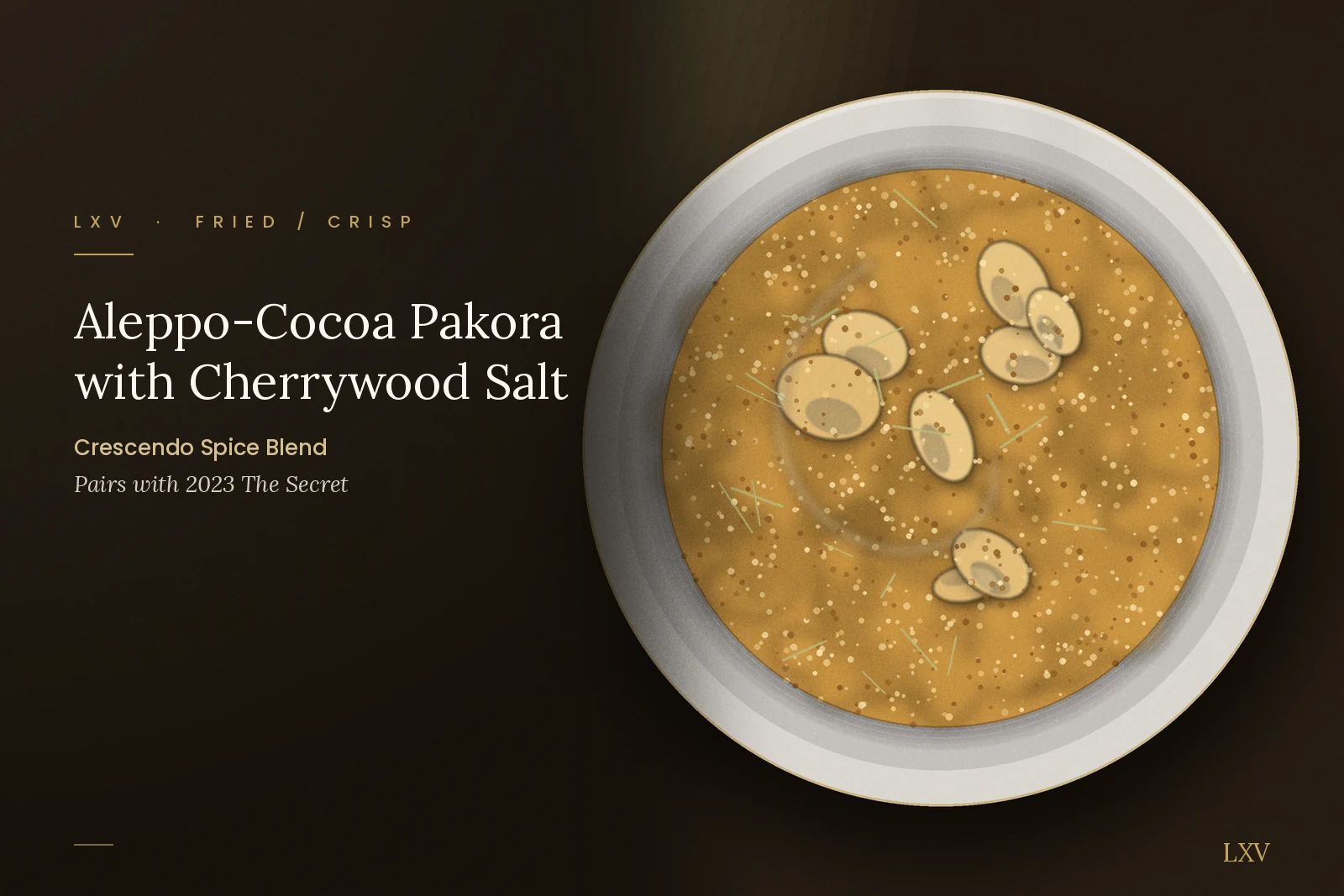 Crescendo: Aleppo-Cocoa Pakora with Cherrywood Salt