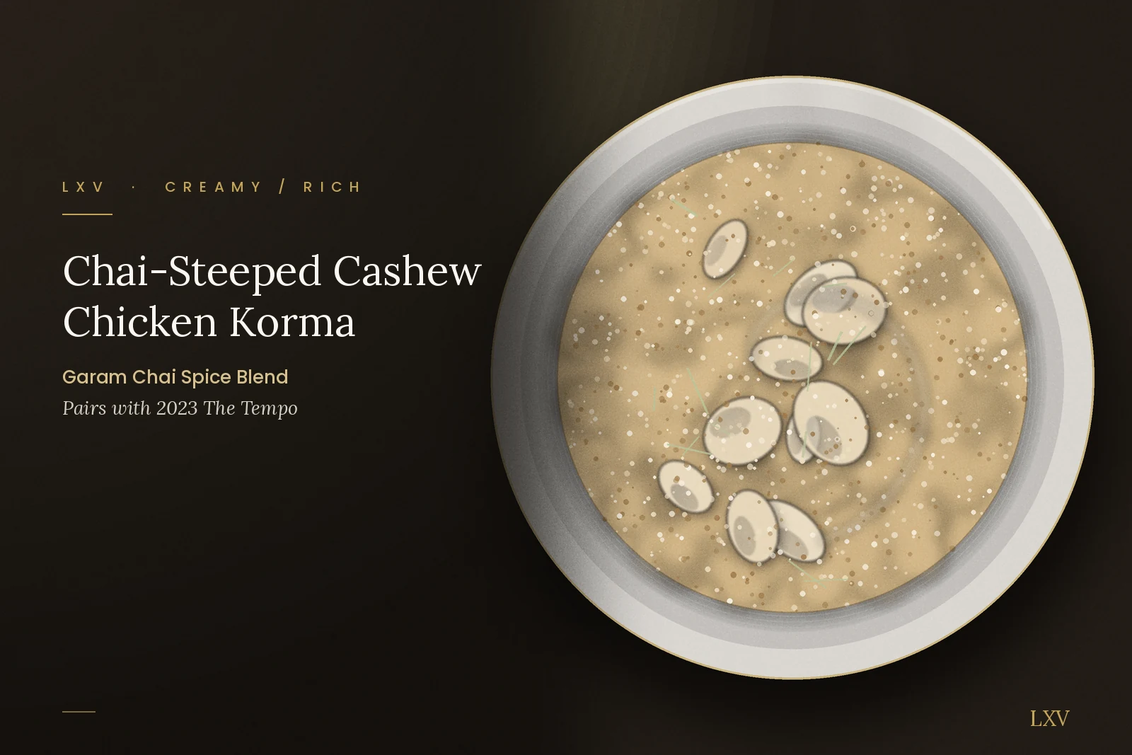 Garam Chai: Chai-Steeped Cashew Chicken Korma